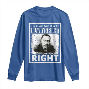 The Time Is Always Right To Do What Is Right Long Sleeve Shirt Martin Luther King MLK Jr. Quote TS11 Royal Blue Print Your Wear