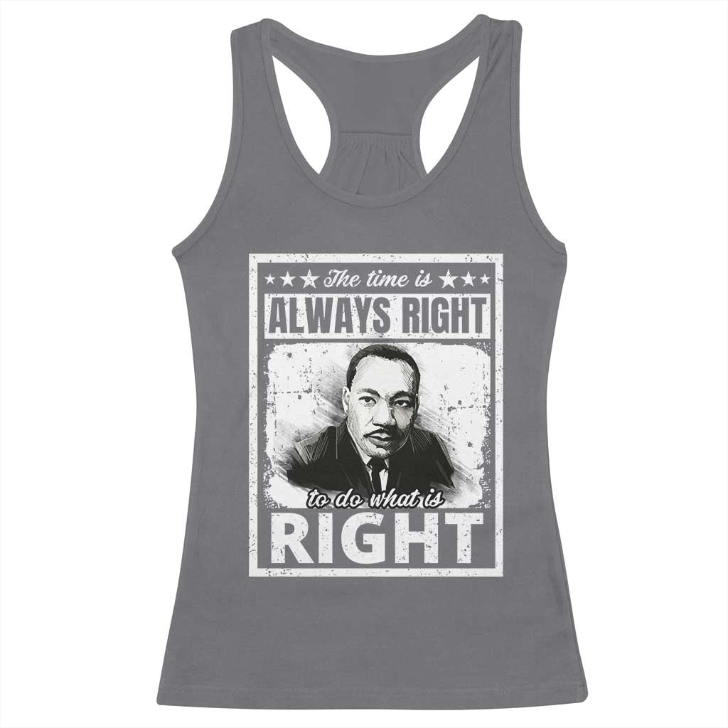 The Time Is Always Right To Do What Is Right Racerback Tank Top Martin Luther King MLK Jr. Quote TS11 Charcoal Print Your Wear