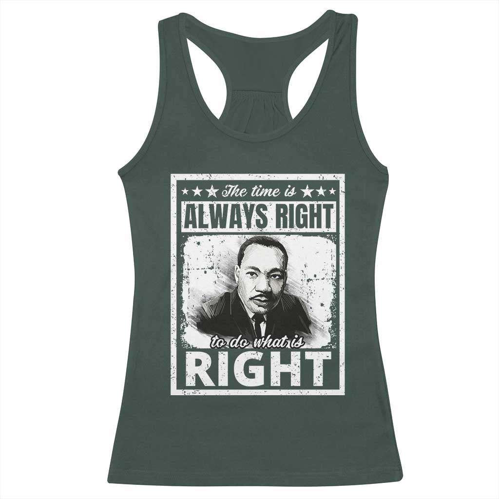 The Time Is Always Right To Do What Is Right Racerback Tank Top Martin Luther King MLK Jr. Quote TS11 Dark Forest Green Print Your Wear