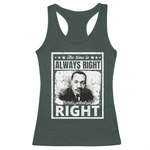 The Time Is Always Right To Do What Is Right Racerback Tank Top Martin Luther King MLK Jr. Quote TS11 Dark Forest Green Print Your Wear