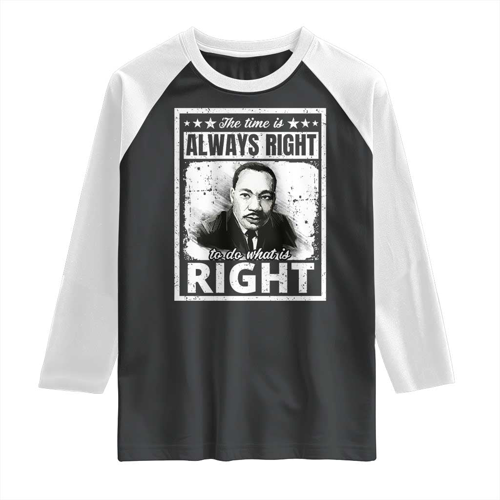 The Time Is Always Right To Do What Is Right Raglan Shirt Martin Luther King MLK Jr. Quote TS11 Black White Print Your Wear