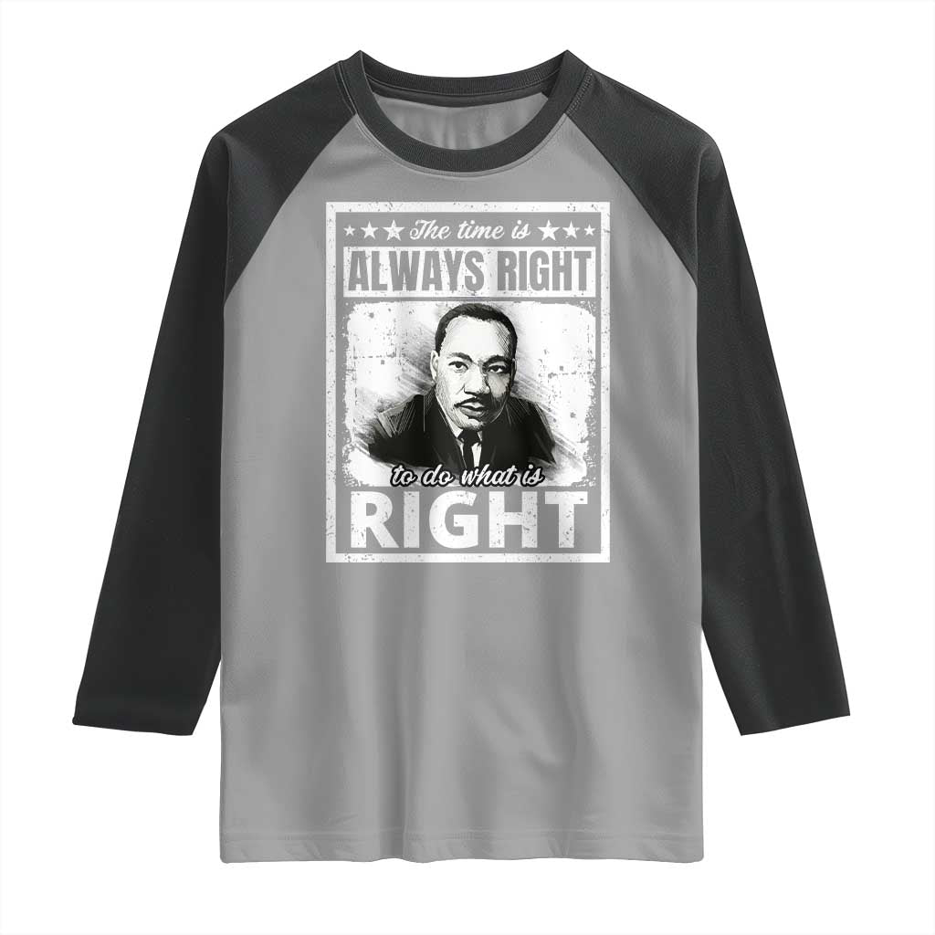 The Time Is Always Right To Do What Is Right Raglan Shirt Martin Luther King MLK Jr. Quote TS11 Sport Gray Black Print Your Wear