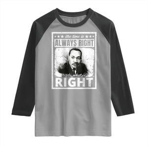 The Time Is Always Right To Do What Is Right Raglan Shirt Martin Luther King MLK Jr. Quote TS11 Sport Gray Black Print Your Wear