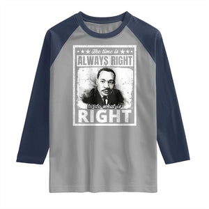 The Time Is Always Right To Do What Is Right Raglan Shirt Martin Luther King MLK Jr. Quote TS11 Sport Gray Navy Print Your Wear