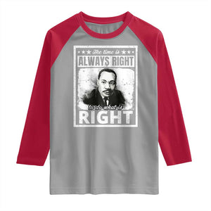The Time Is Always Right To Do What Is Right Raglan Shirt Martin Luther King MLK Jr. Quote TS11 Sport Gray Red Print Your Wear