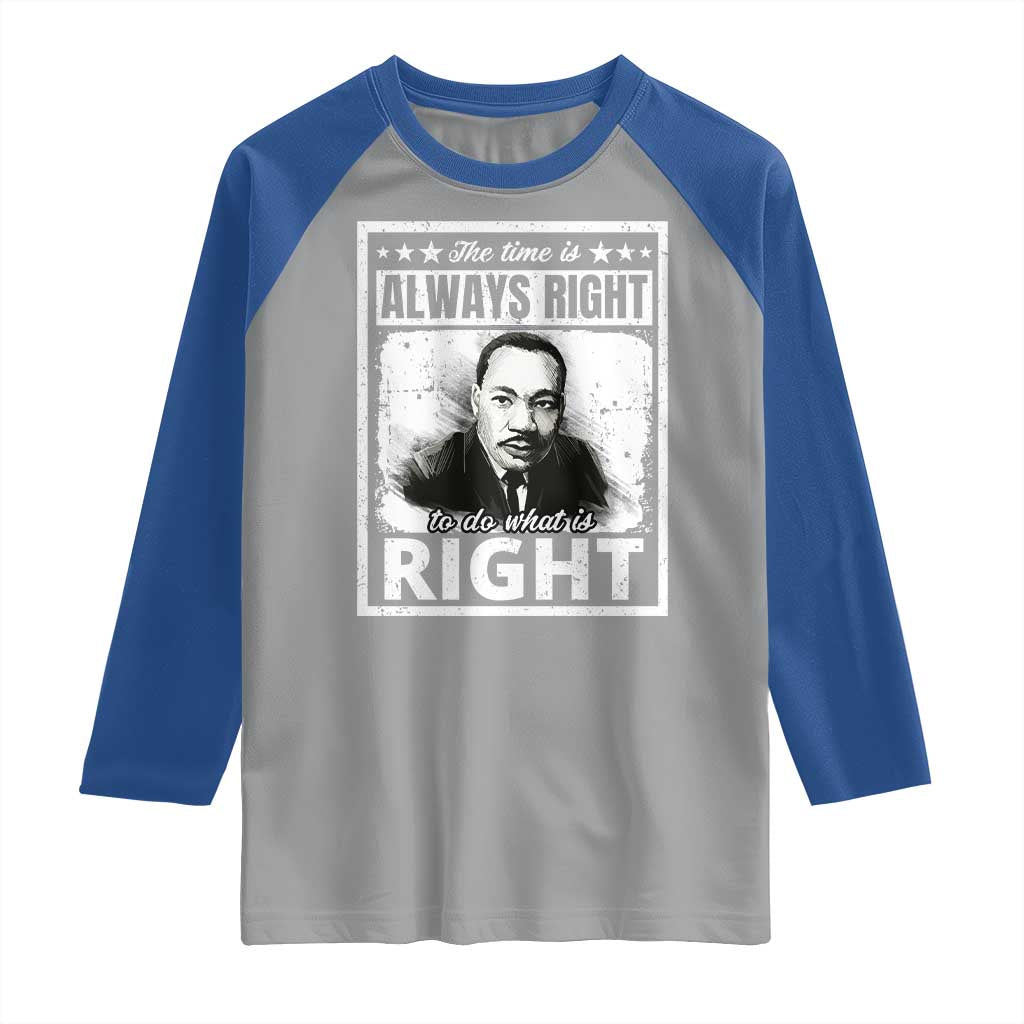 The Time Is Always Right To Do What Is Right Raglan Shirt Martin Luther King MLK Jr. Quote TS11 Sport Gray Royal Print Your Wear