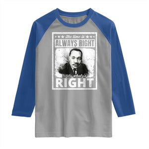 The Time Is Always Right To Do What Is Right Raglan Shirt Martin Luther King MLK Jr. Quote TS11 Sport Gray Royal Print Your Wear
