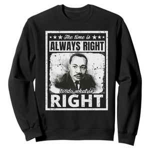 The Time Is Always Right To Do What Is Right Sweatshirt Martin Luther King MLK Jr. Quote TS11 Black Print Your Wear