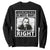 The Time Is Always Right To Do What Is Right Sweatshirt Martin Luther King MLK Jr. Quote TS11 Black Print Your Wear