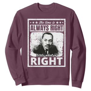 The Time Is Always Right To Do What Is Right Sweatshirt Martin Luther King MLK Jr. Quote TS11 Maroon Print Your Wear