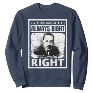 The Time Is Always Right To Do What Is Right Sweatshirt Martin Luther King MLK Jr. Quote TS11 Navy Print Your Wear
