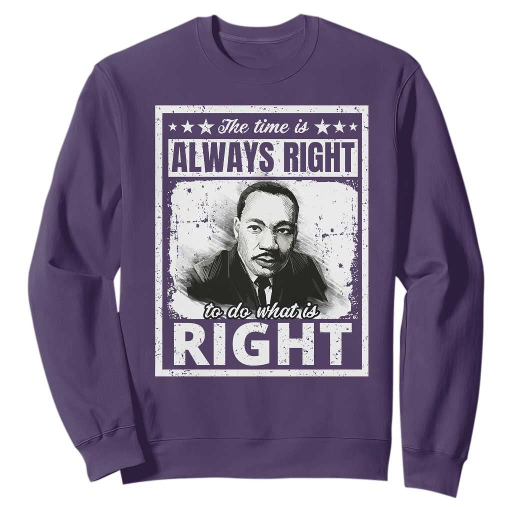 The Time Is Always Right To Do What Is Right Sweatshirt Martin Luther King MLK Jr. Quote TS11 Purple Print Your Wear