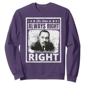 The Time Is Always Right To Do What Is Right Sweatshirt Martin Luther King MLK Jr. Quote TS11 Purple Print Your Wear