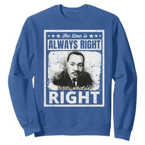 The Time Is Always Right To Do What Is Right Sweatshirt Martin Luther King MLK Jr. Quote TS11 Royal Blue Print Your Wear