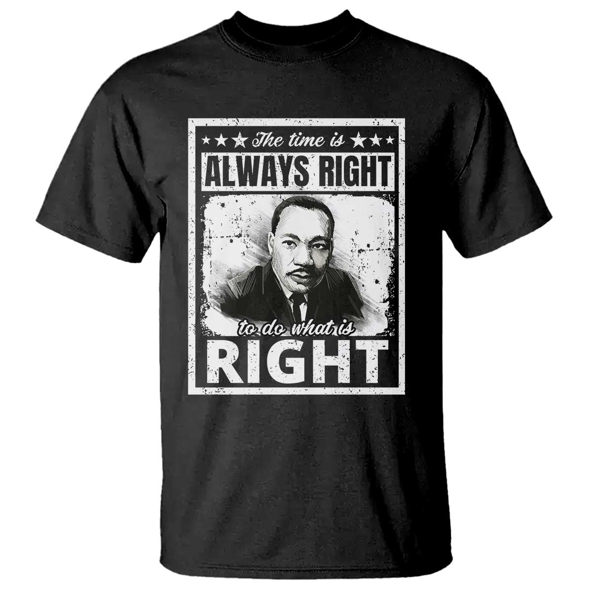 The Time Is Always Right To Do What Is Right T Shirt Martin Luther King MLK Jr. Quote TS11 Black Print Your Wear