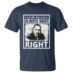 The Time Is Always Right To Do What Is Right T Shirt Martin Luther King MLK Jr. Quote TS11 Navy Print Your Wear