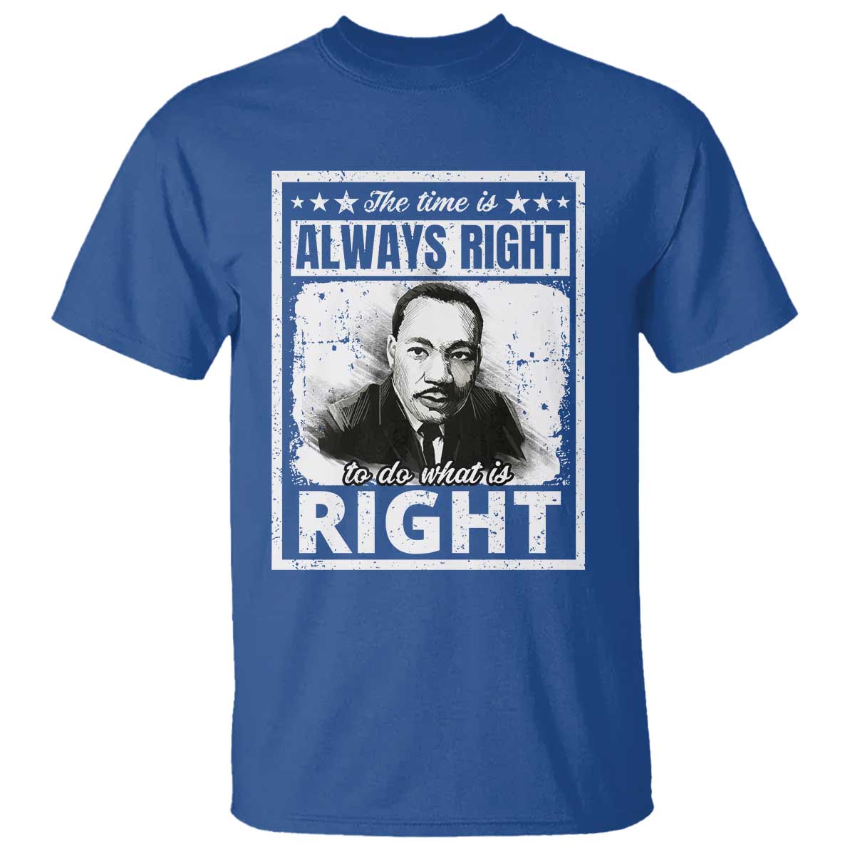 The Time Is Always Right To Do What Is Right T Shirt Martin Luther King MLK Jr. Quote TS11 Royal Blue Print Your Wear
