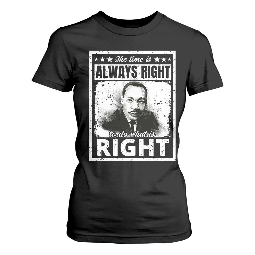 The Time Is Always Right To Do What Is Right T Shirt For Women Martin Luther King MLK Jr. Quote TS11 Black Print Your Wear
