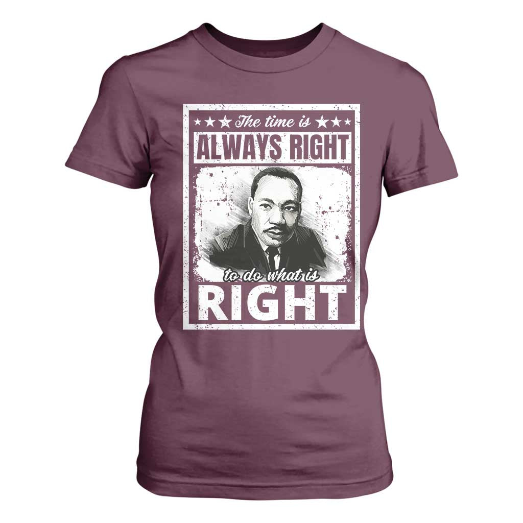 The Time Is Always Right To Do What Is Right T Shirt For Women Martin Luther King MLK Jr. Quote TS11 Maroon Print Your Wear