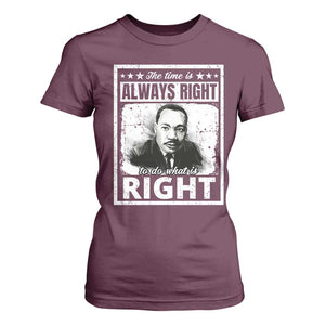 The Time Is Always Right To Do What Is Right T Shirt For Women Martin Luther King MLK Jr. Quote TS11 Maroon Print Your Wear