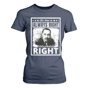 The Time Is Always Right To Do What Is Right T Shirt For Women Martin Luther King MLK Jr. Quote TS11 Navy Print Your Wear