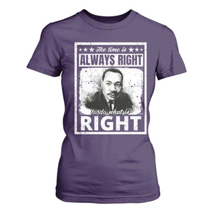 The Time Is Always Right To Do What Is Right T Shirt For Women Martin Luther King MLK Jr. Quote TS11 Purple Print Your Wear
