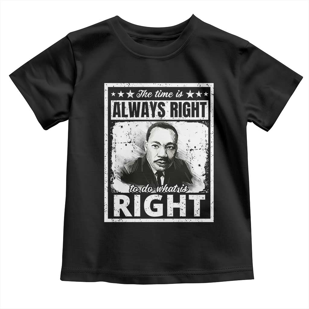 The Time Is Always Right To Do What Is Right Toddler T Shirt Martin Luther King MLK Jr. Quote TS11 Black Print Your Wear