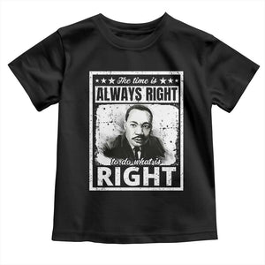 The Time Is Always Right To Do What Is Right Toddler T Shirt Martin Luther King MLK Jr. Quote TS11 Black Print Your Wear