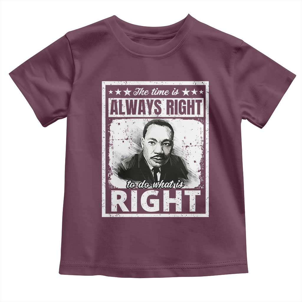 The Time Is Always Right To Do What Is Right Toddler T Shirt Martin Luther King MLK Jr. Quote TS11 Maroon Print Your Wear