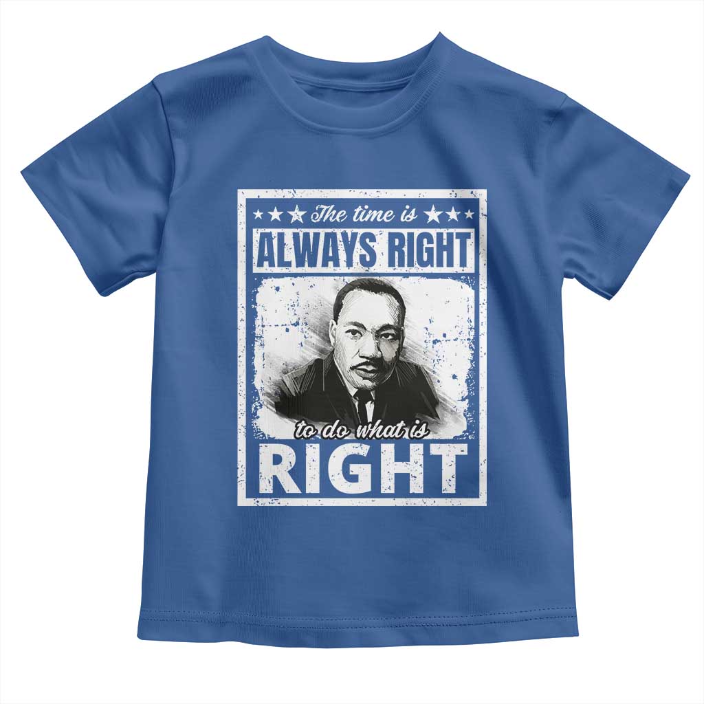 The Time Is Always Right To Do What Is Right Toddler T Shirt Martin Luther King MLK Jr. Quote TS11 Royal Blue Print Your Wear