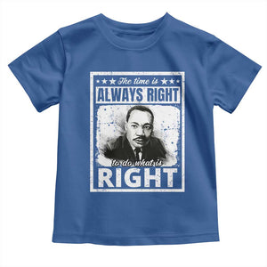 The Time Is Always Right To Do What Is Right Toddler T Shirt Martin Luther King MLK Jr. Quote TS11 Royal Blue Print Your Wear