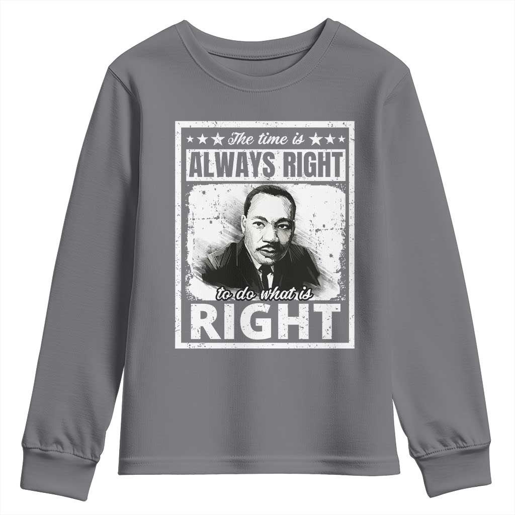 The Time Is Always Right To Do What Is Right Youth Sweatshirt Martin Luther King MLK Jr. Quote TS11 Charcoal Print Your Wear