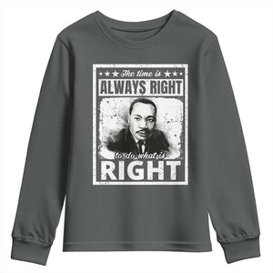The Time Is Always Right To Do What Is Right Youth Sweatshirt Martin Luther King MLK Jr. Quote TS11 Dark Heather Print Your Wear