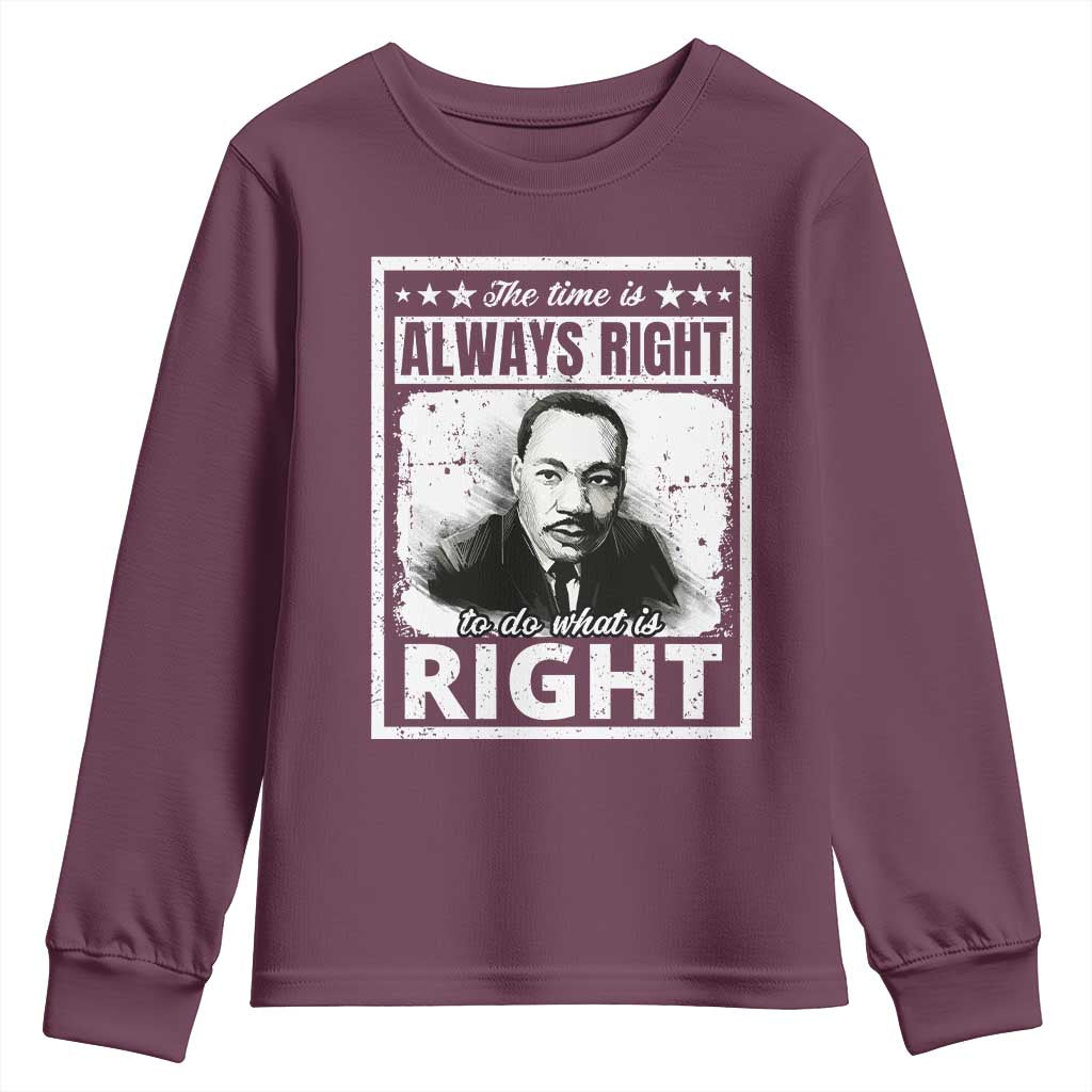 The Time Is Always Right To Do What Is Right Youth Sweatshirt Martin Luther King MLK Jr. Quote TS11 Maroon Print Your Wear