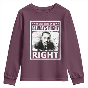 The Time Is Always Right To Do What Is Right Youth Sweatshirt Martin Luther King MLK Jr. Quote TS11 Maroon Print Your Wear