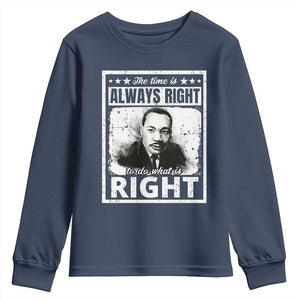 The Time Is Always Right To Do What Is Right Youth Sweatshirt Martin Luther King MLK Jr. Quote TS11 Navy Print Your Wear