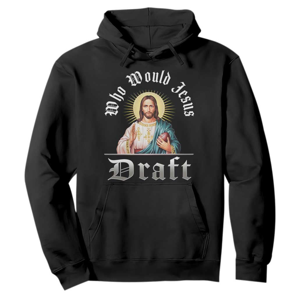 Funny Jesus Fantasy Football Hoodie Who Would Jesus Draft TS11 Black Print Your Wear