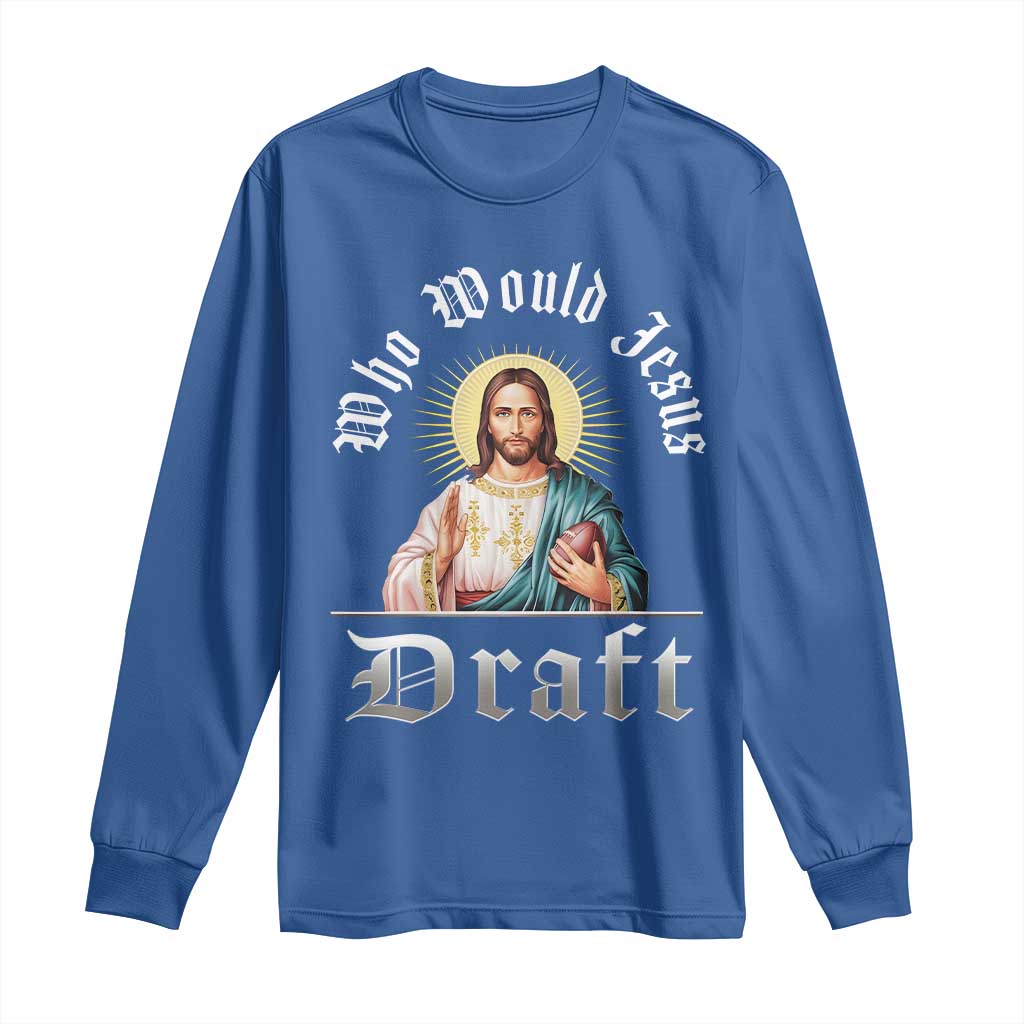 Funny Jesus Fantasy Football Long Sleeve Shirt Who Would Jesus Draft TS11 Royal Blue Print Your Wear