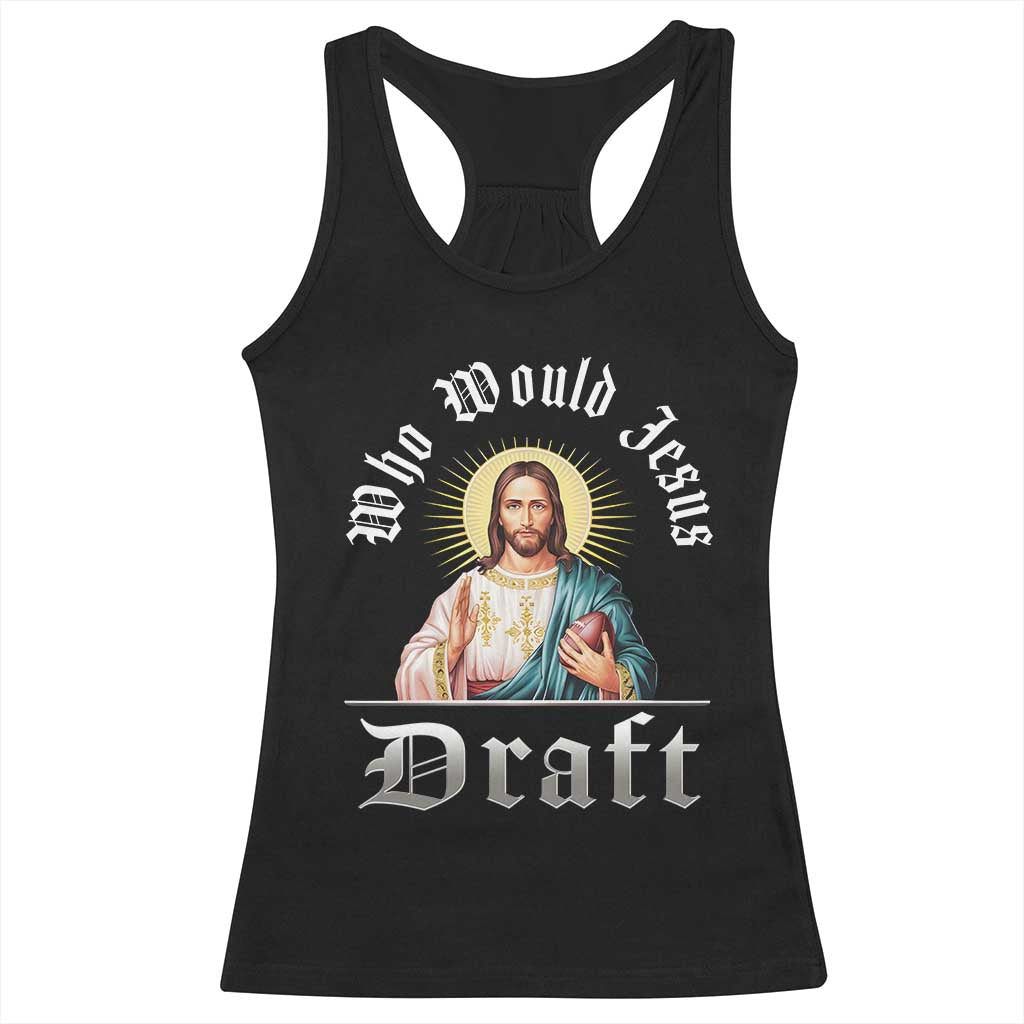 Funny Jesus Fantasy Football Racerback Tank Top Who Would Jesus Draft TS11 Black Print Your Wear