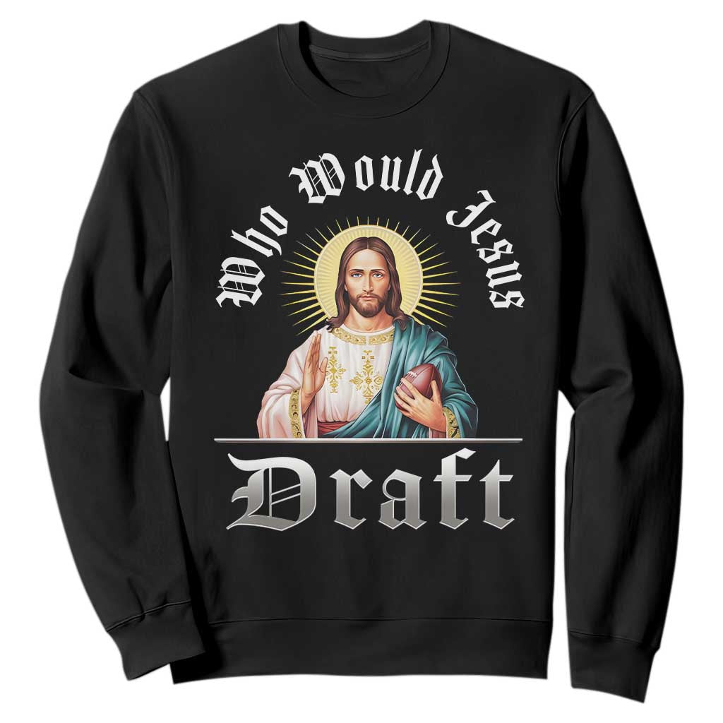 Funny Jesus Fantasy Football Sweatshirt Who Would Jesus Draft TS11 Black Print Your Wear