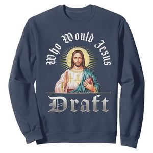 Funny Jesus Fantasy Football Sweatshirt Who Would Jesus Draft TS11 Navy Print Your Wear