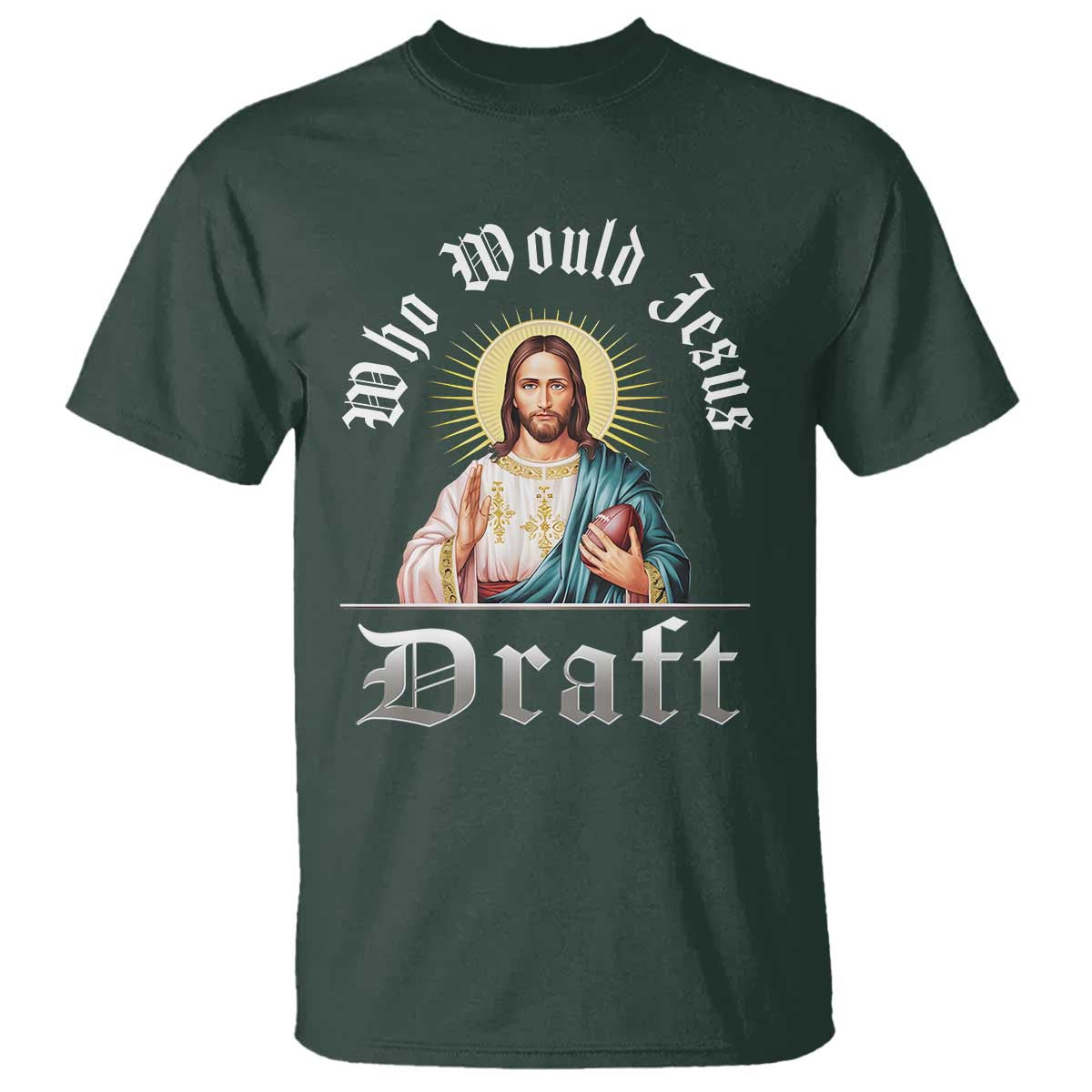 Funny Jesus Fantasy Football T Shirt Who Would Jesus Draft TS11 Dark Forest Green Print Your Wear