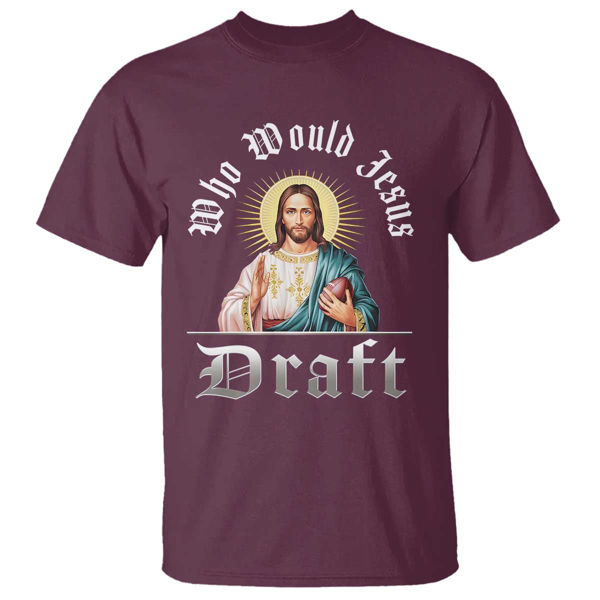 Funny Jesus Fantasy Football T Shirt Who Would Jesus Draft TS11 Maroon Print Your Wear
