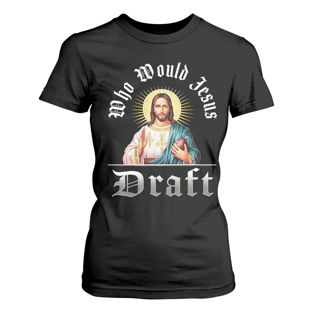 Funny Jesus Fantasy Football T Shirt For Women Who Would Jesus Draft TS11 Black Print Your Wear