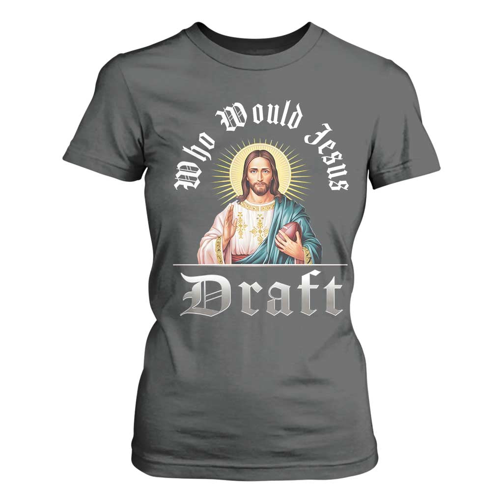 Funny Jesus Fantasy Football T Shirt For Women Who Would Jesus Draft TS11 Dark Heather Print Your Wear