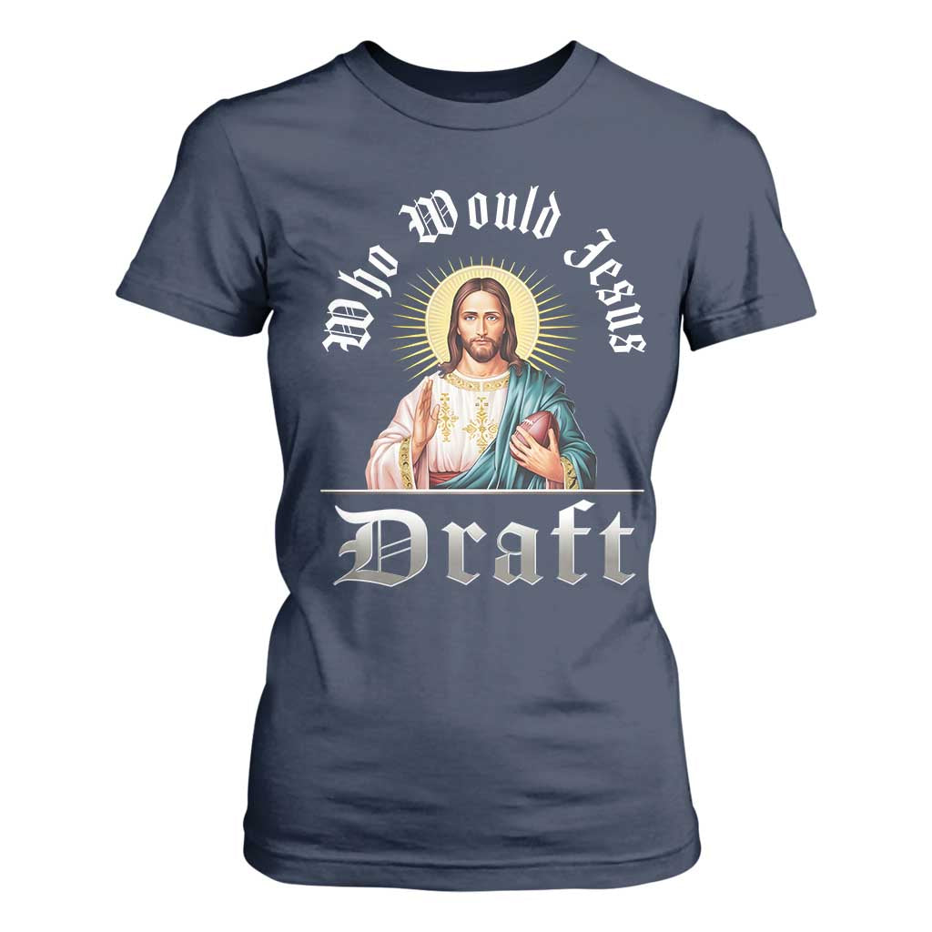 Funny Jesus Fantasy Football T Shirt For Women Who Would Jesus Draft TS11 Navy Print Your Wear