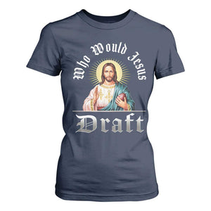Funny Jesus Fantasy Football T Shirt For Women Who Would Jesus Draft TS11 Navy Print Your Wear