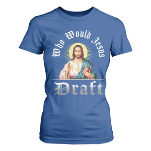 Funny Jesus Fantasy Football T Shirt For Women Who Would Jesus Draft TS11 Royal Blue Print Your Wear