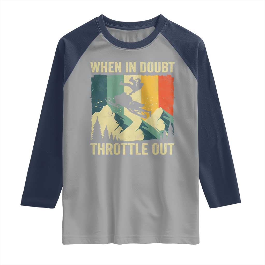 Funny Snowmobile Sled When In Doubt Throttle Out Raglan Shirt Winter Sports TS11 Sport Gray Navy Print Your Wear