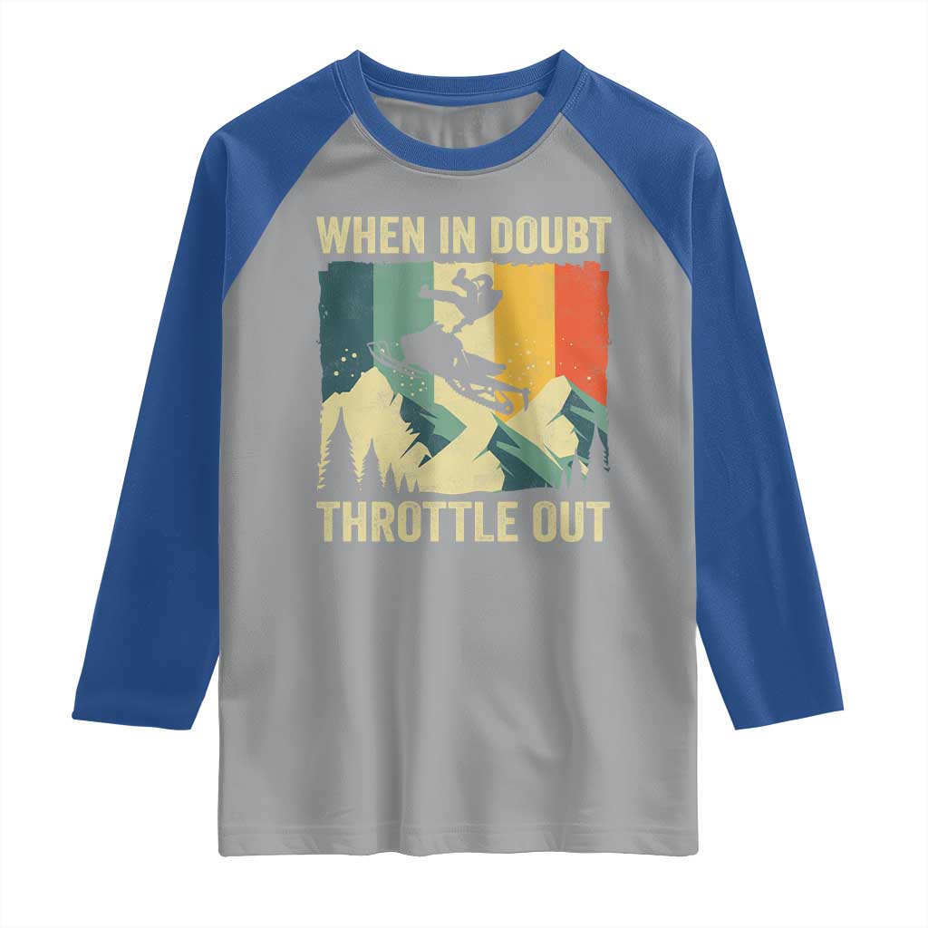 Funny Snowmobile Sled When In Doubt Throttle Out Raglan Shirt Winter Sports TS11 Sport Gray Royal Print Your Wear
